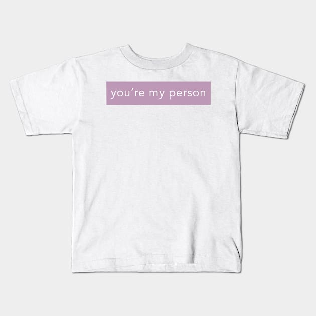 YOU'RE MY PERSON Kids T-Shirt by weloveart